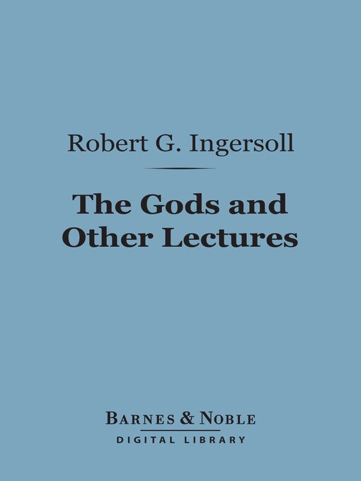 Title details for The Gods and Other Lectures (Barnes & Noble Digital Library) by Robert G. Ingersoll - Available